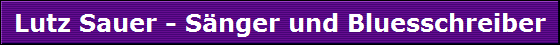 Lutz Sauer - S�nger und Bluesschreiber
